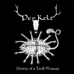 PerKelt - Dowry of a Troll Woman (CD 2013)